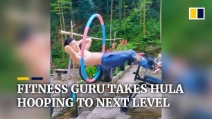 'Chinese fitness guru takes hula hooping to next level'