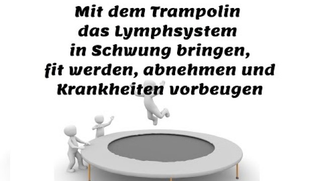 'Mit dem Trampolin das Lymphsystem in Schwung bringen, fit werden, abnehmen und Krankheiten vorbeugen'