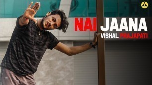 'Nai Jaana Video | Dance Workout By Vishal Prajapati | Bollywood Dance | Hip Hop'