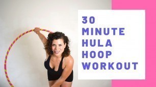 '30 Minute Hula Hoop Workout: Total body workout sculpting the abs, arms and legs!'