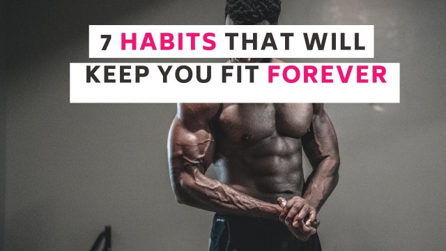 '7 Habits That Will Keep You Fit Forever.'