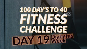 'Diabetes week , Day 19 of my 100 day challenge'