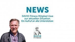 'DAVID Fitness Mitglied Uwe zu aktuellen Situation. Ein Aufruf an alle Unterstützer.'