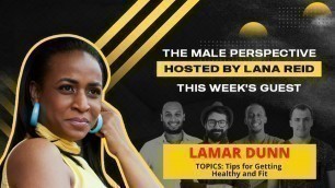 'Health & Fitness Tips :: \"The Male Perspective\" hosted by Lana Reid: guest Lamar Dunn'