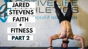 'Jared Stevens: Faith + Fitness | Part 2 | Active Life RX'