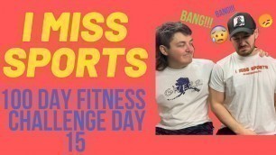 'I Miss Sports... Walden Bros 100 Day Fitness Challenge Day 15'