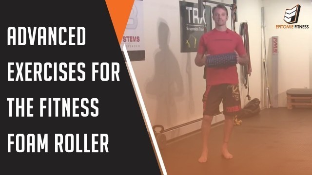 'Advanced Exercises For The Fitness Foam Roller'