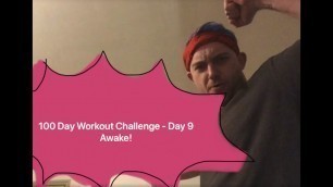 '100 Day Workout Challenge - Day 9 AWAKE!'