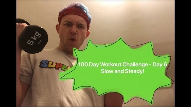 '100 Day Workout Challenge - Day 6 SLOW AND STEADY!'