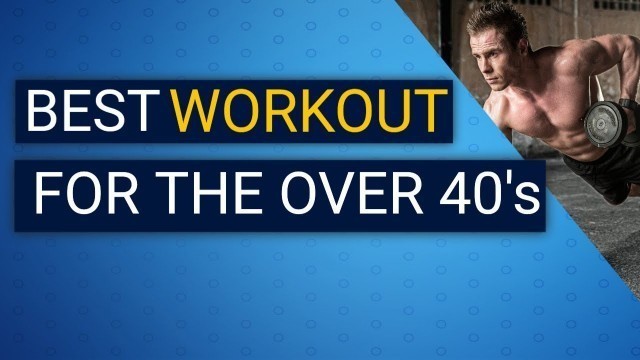 'Best Workout for 40 Year Old Man | Over 40 Fitness Tips For Men 2020'