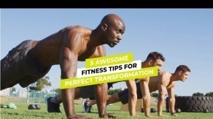 '5 Awesome Fitness Tips for Perfect Transformation'
