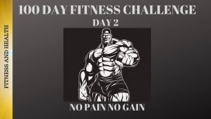 '100 DAY FITNESS CHALLENGE (DAY 2) NO PAIN NO GAIN'