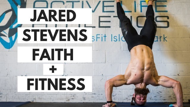 'Jared Stevens: Faith + Fitness (Part 1) A series by Active Life RX'