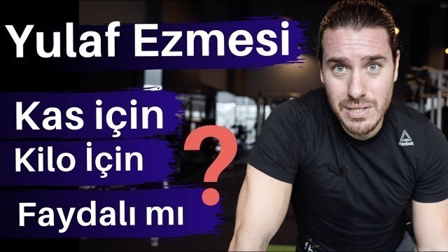 'Yulaf Ezmesi faydalı mı? Zararlı mı? kas yapmak için, yağ yakmak için ne kadar yemeli?'