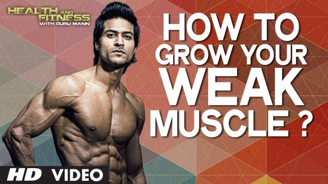 'How To Grow Your WEAK MUSCLE ? | Health and Fitness Tips | Guru Mann | WorkoutTips'