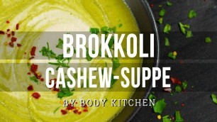 'Brokkoli-Cashew-Suppe - ein Body Kitchen® Rezept'