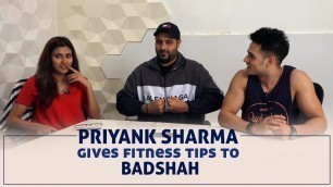 'Priyank Sharma gives some fitness tips to Badshah'