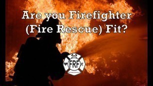 'Are you Firefighter (Fire Rescue) Fit?  Take this test and see...'