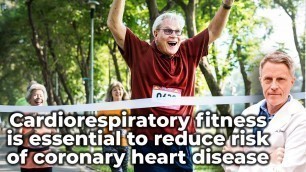 'Cardiorespiratory fitness is essential to reduce risk of coronary heart disease'