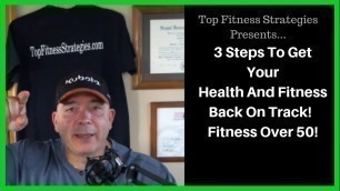 '3 Steps To A Healthier You!  Fitness Over 50'