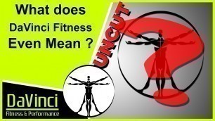 'Uncut : What Does \" DaVinci Fitness\" Mean Anyway ?'