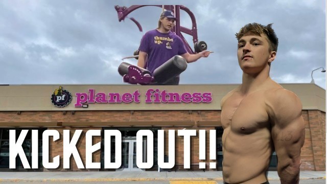 'KICKED OUT OF PLANET FITNESS AND SETTING OFF ALARM'