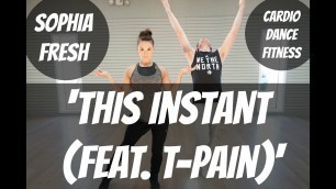 '\'This Instant (feat. T-Pain)\' / Sophia Fresh / Cardio Dance Fitness / HIT THE FLOOR'