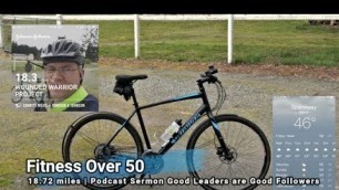 'Fitness Over 50 | 18.72 miles | Podcast Sermon, Good Leaders are Good Followers'