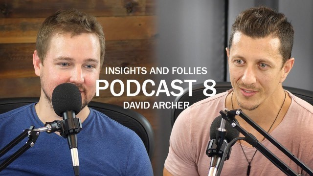 'Insights & Follies – Podcast #8 – David Archer – Fitness, Bodybuilding, and the Mind Body Blueprint'