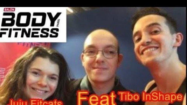 'VLOG au salon body fitness à Paris feat Tibo Inshape, Juju Fitcats, Aline dessine, levraigsr bigwill'