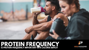 'Is Protein Frequency Important In A Calorie Deficit?'
