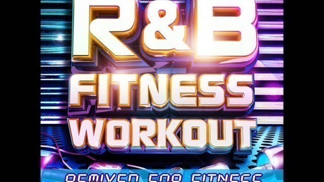'R&B Fitness Workout - Remixed for Fitness'