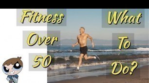 'Starting Fitness For Men Over 50 - Bodyweight Exercises - Weight Lifting - Cardio'