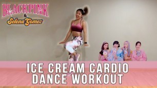 'BLACKPINK x Selena - ICE CREAM Dance Fitness Workout || w/ Sour Candy + Kiss & Make Up'