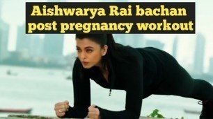'Aishwarya Rai Bachchan post pregnancy workout || workout gives confidence, good mood and health'