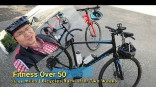 'Fitness Over 50 | 15.44 miles | Bicycles Back After Two Weeks'
