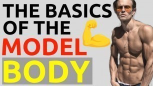 'How To Get A Male Model Body | The Basics Of The Model Body | Male Body Diet & Lifestyle'