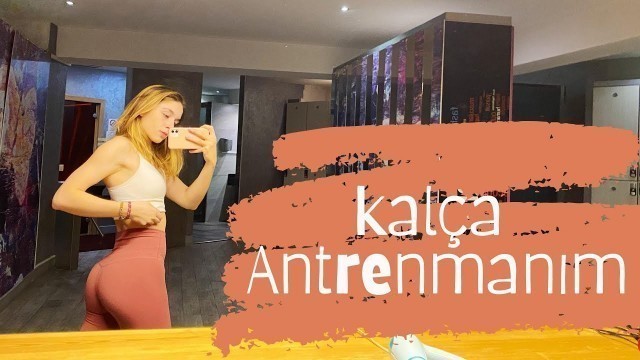 'Kalça Büyütme Antrenmanım | Gym rutinim 