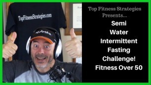 'Semi Water Intermittent Fasting Challenge : Fitness Over 50'