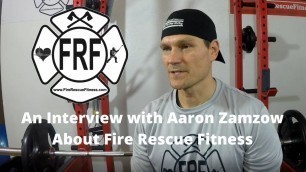 'About Fire Rescue Fitness.  An Interview with Firefighter Aaron Zamzow'