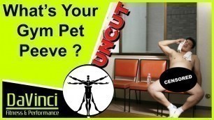 'DaVinci Uncut : What\'s Your Gym Pet Peeve ?'