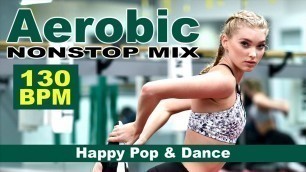'Aerobic Happy Pop & Dance (Mixed Compilation For Fitness & Workout 130 Bpm/32 Count)'