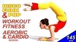 'Disco Funk & Pop! Aerobic & Cardio Session (Nonstop for Fitness & Workout @ 145 BPM)'