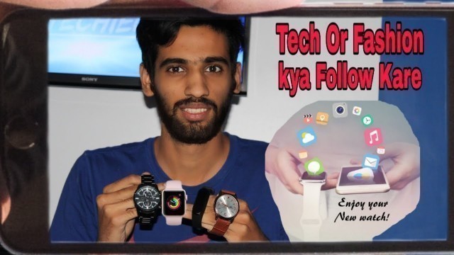 'Smart Watches Vs Normal Watches Vs  Fitness Band ||Tech Or Fashion || miashmeet'