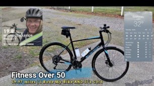 'Fitness Over 50 | 19.97 miles | I Rode My Bike AND It\'s Cold'