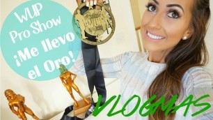 '♡ WUP Pro Show - Me llevo el Oro en Bikini Fitness Model ♡ VLOGMAS #15'