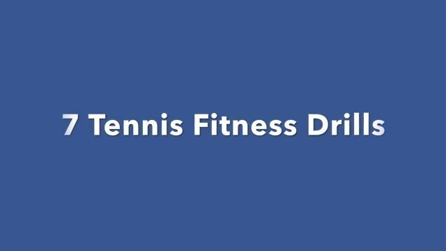 '7 Tennis Fitness Drills - Warm Up and Conditioning For Tennis Players'