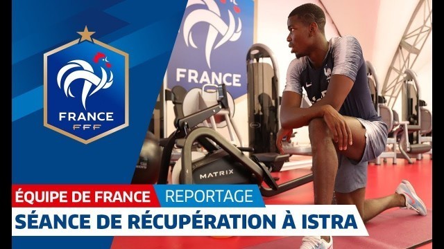 'Equipe de France : La séance de récupération des Bleus I FFF 2018'