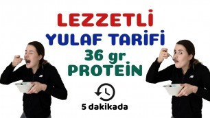 'PRATİK YULAF TARİFİ - 36 gram protein!'