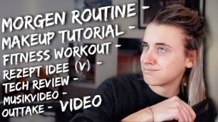 'Morgen Routine-Beauty Tutorial-Fitness Workout-Rezeptidee-Musikvideo-Tech Review-Outtake-Video'